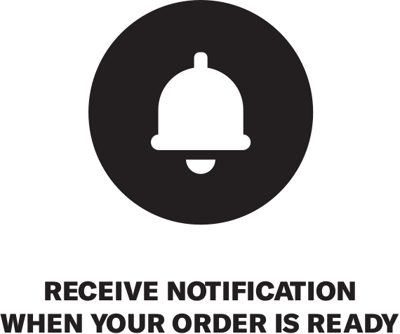 Receive notification when your order is ready.