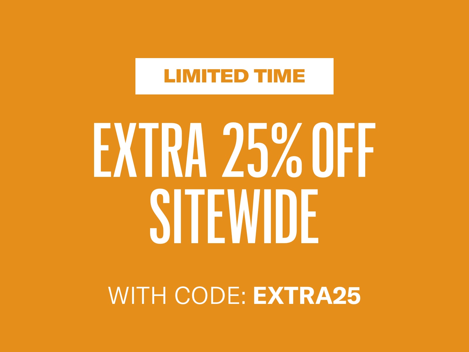Limited Time Extra 25% off Sale with Code EXTRA25