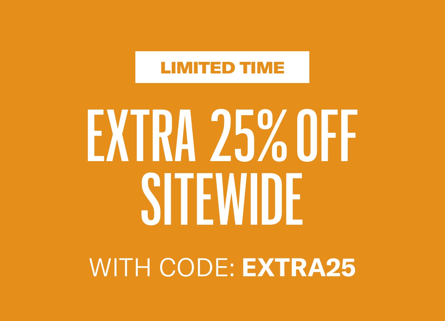 Limited Time Extra 25% off Sale with Code EXTRA25